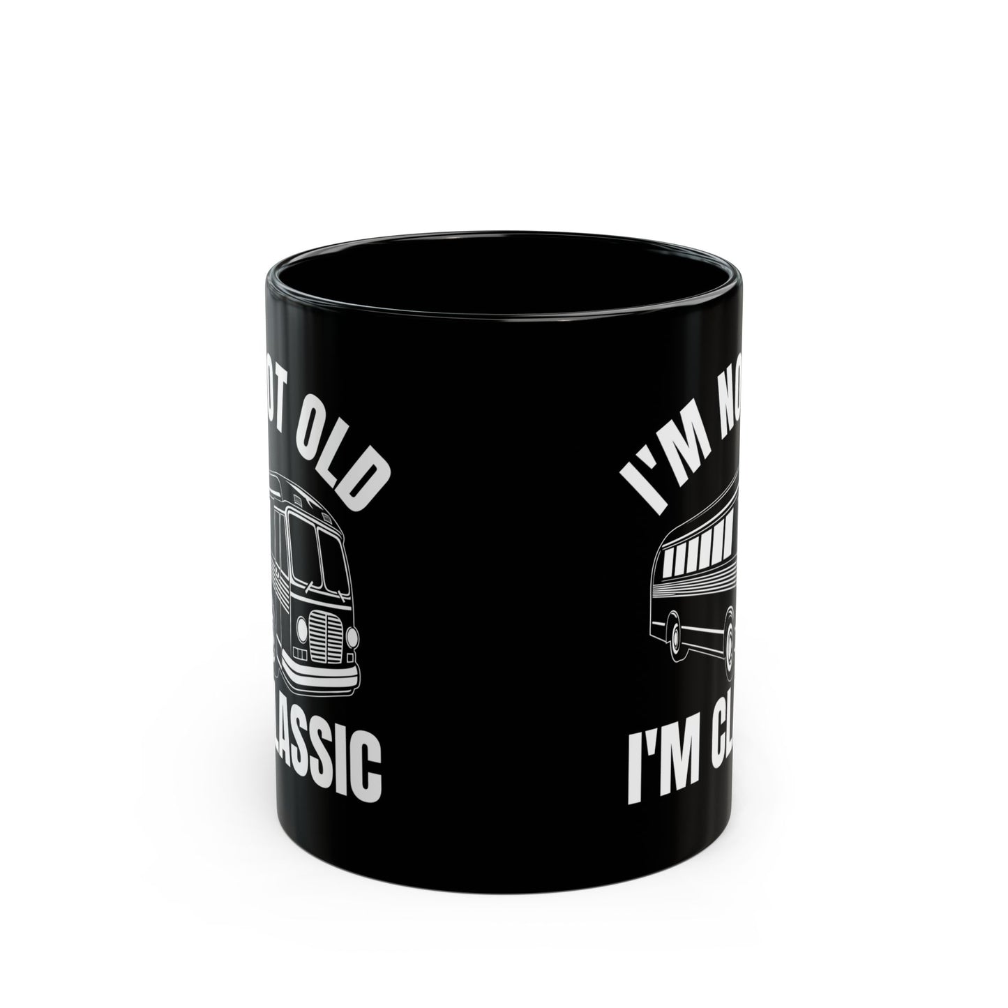 1. I_m Not Old I_m Classic Bus Black Mug (11oz, 15oz)