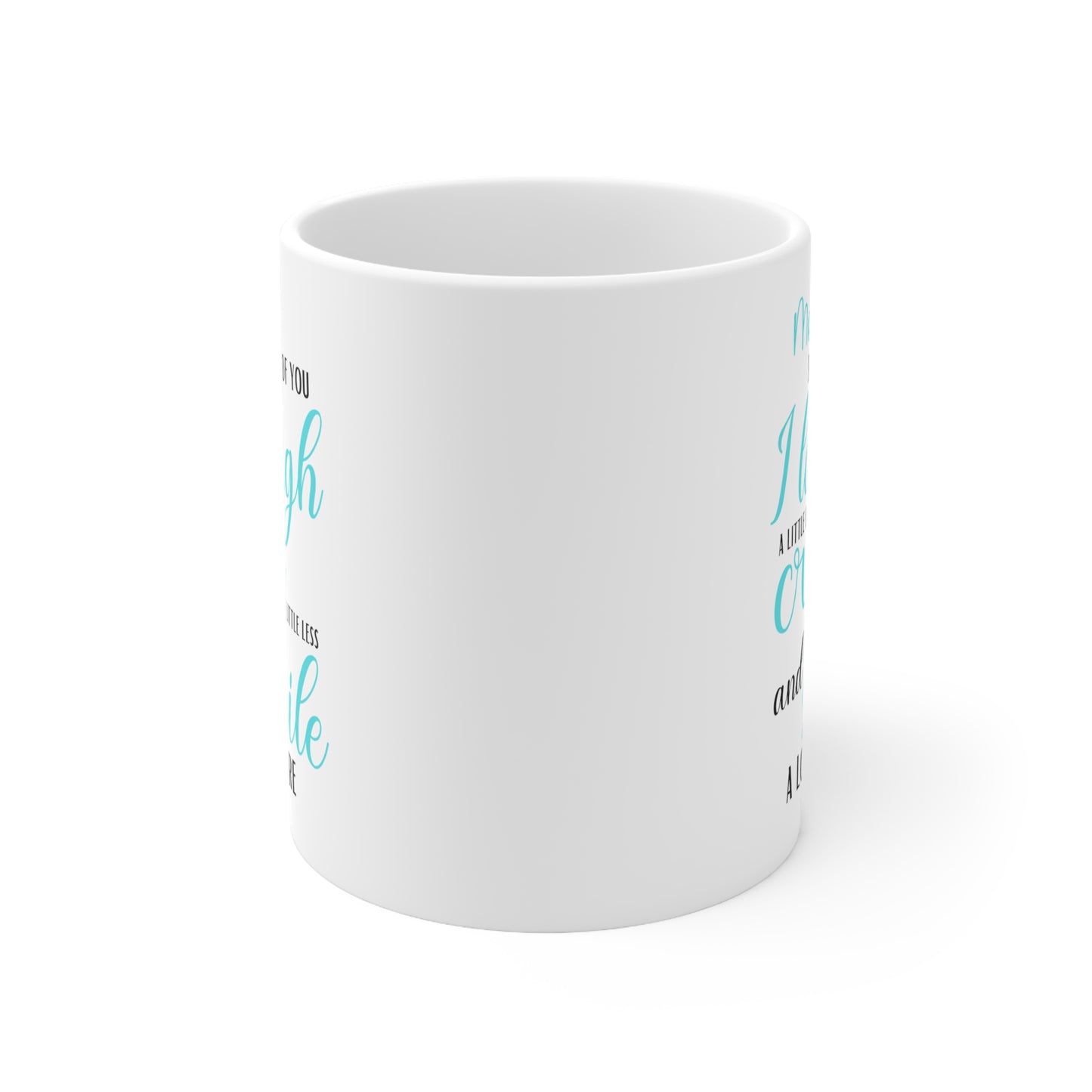 Mom, Because of You I Laugh a Little Harder Cry a Little Less and Smile a Lot More Mug
