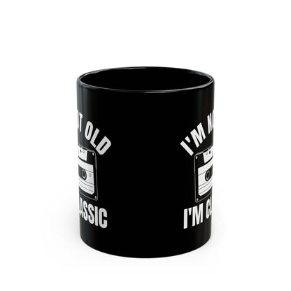 1. I_m Not Old I_m Classic Casset Black Mug (11oz, 15oz)