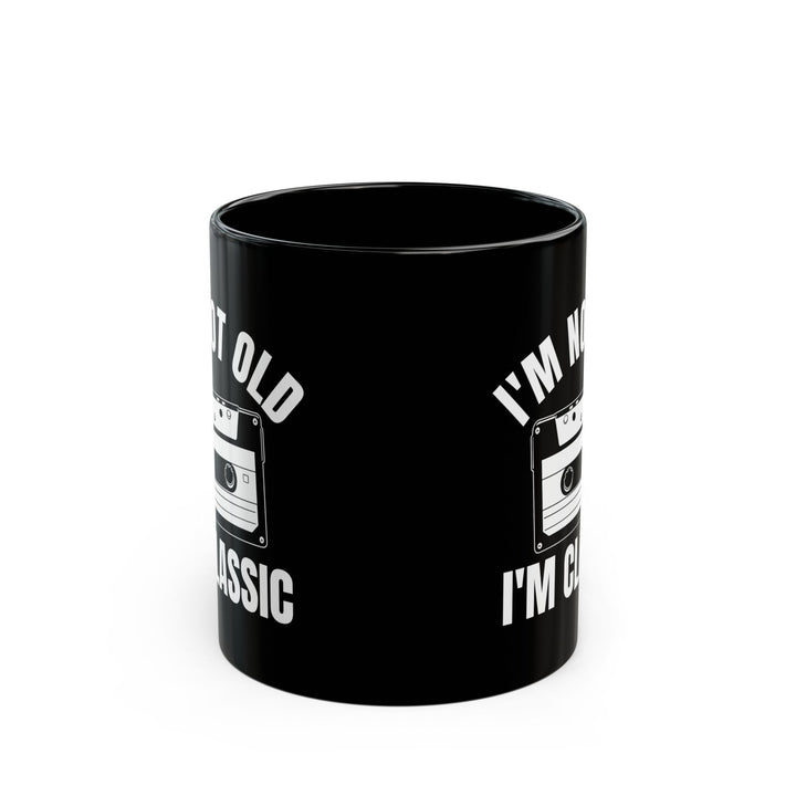 1. I_m Not Old I_m Classic Casset Black Mug (11oz, 15oz)