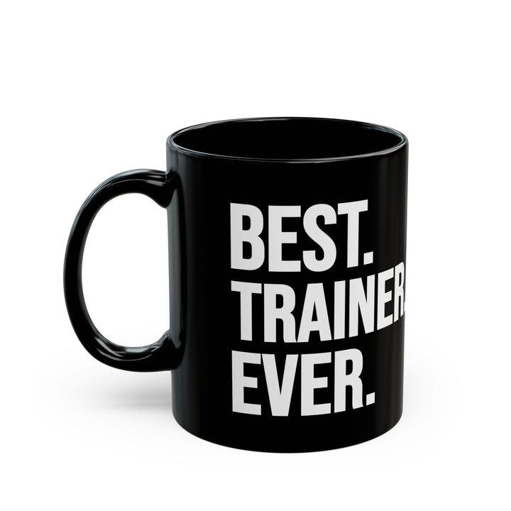 Best Trainer Ever Black Mug (11oz, 15oz)