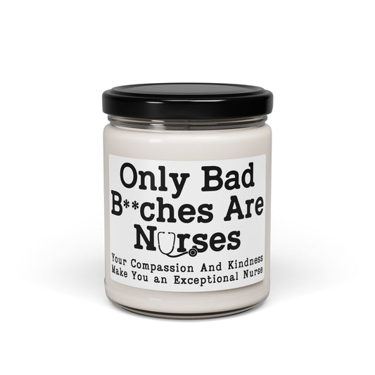 Only-Bad-Bitches-Are-Nurses-Your-Compassion-And-Kindness-Make-You-an-Exceptional-Nurse Candle