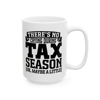 Funny Tax Season Mug – No Crying During Tax Season CPA Gift