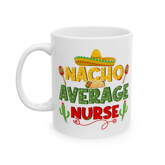 Nacho Average Nurse White Mug, (11oz, 15oz)