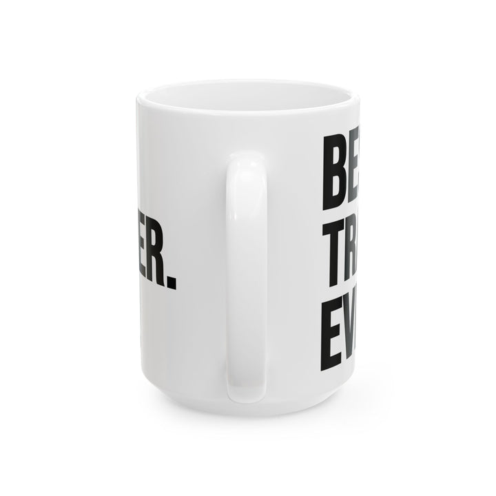 Best Trainer Ever White Mug, (11oz, 15oz)