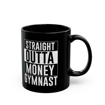 Straight Outta Money Gymnast Black Mug (11oz, 15oz)