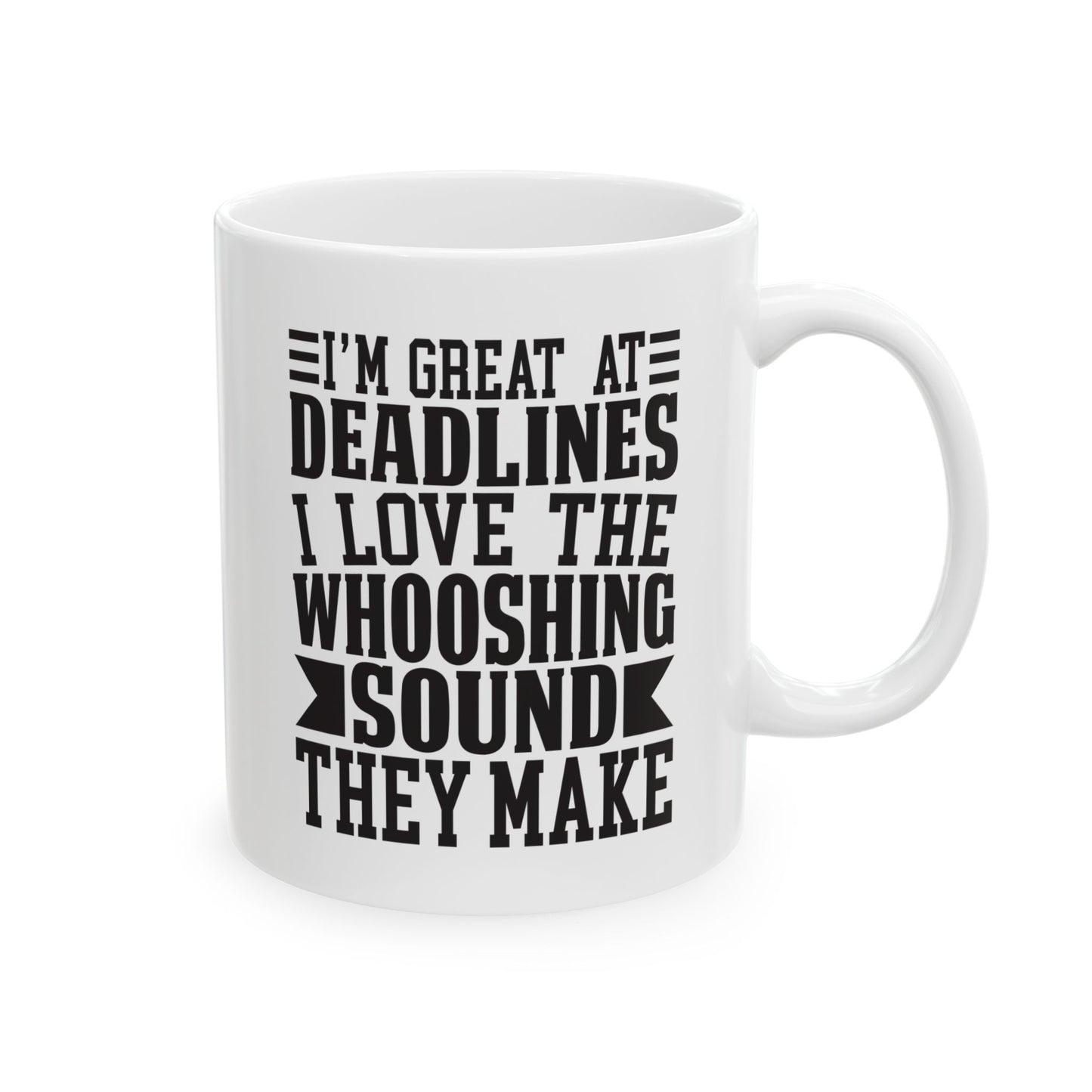 I m Great at Deadlines  I Love the Whooshing Sound They Make White Mug, (11oz, 15oz)