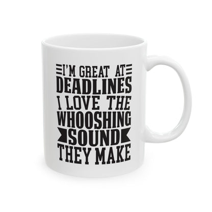 I m Great at Deadlines  I Love the Whooshing Sound They Make White Mug, (11oz, 15oz)