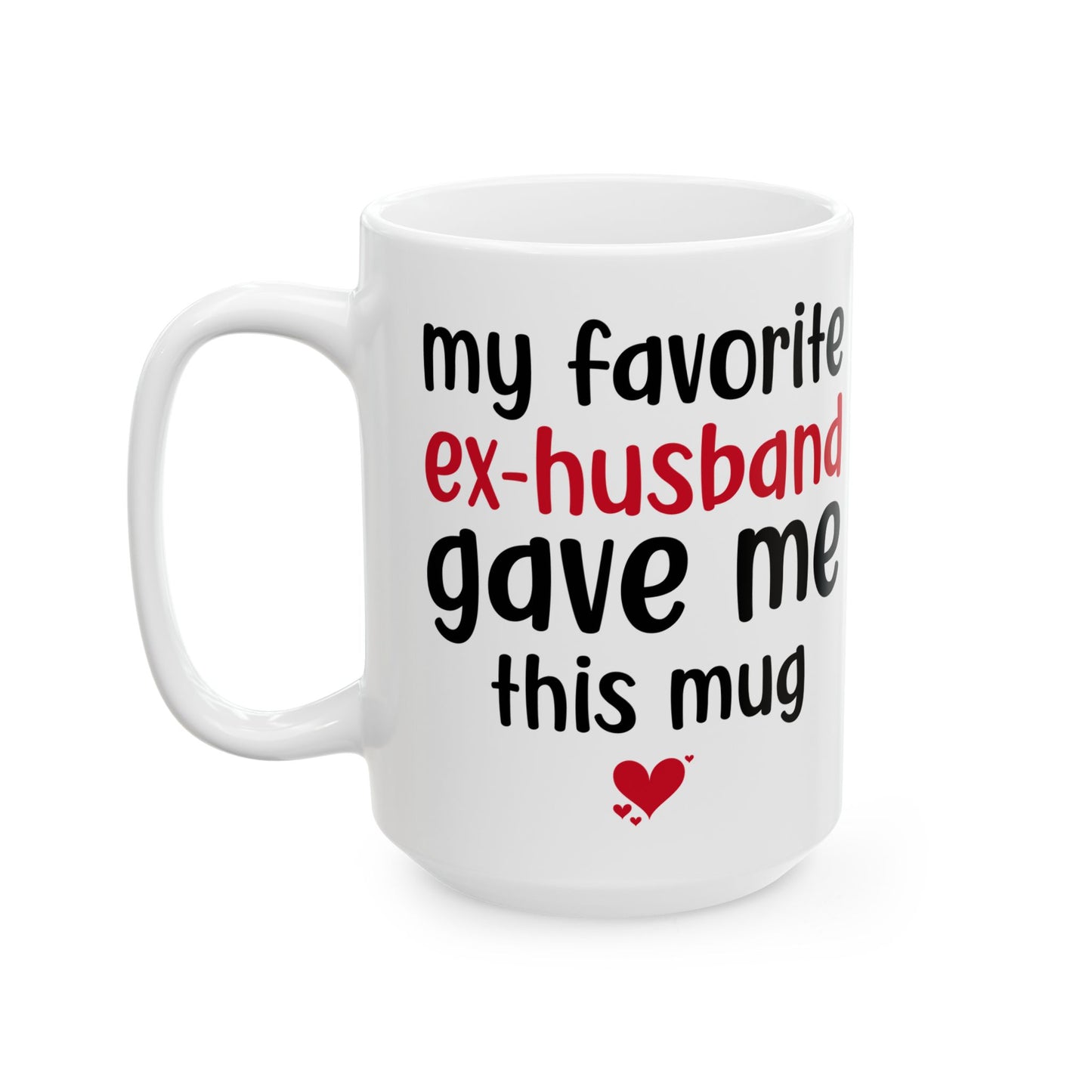 My Favorite Ex-Husband Gave This Mug White Mug, (11oz, 15oz)