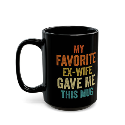 My Favorite Ex-Wife Gave Me This Mug Black Mug (11oz, 15oz)