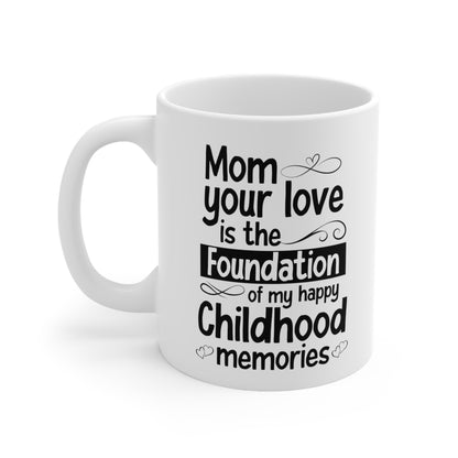 Mom Your Love is the Foundation Mug – Sentimental Gift for Mom