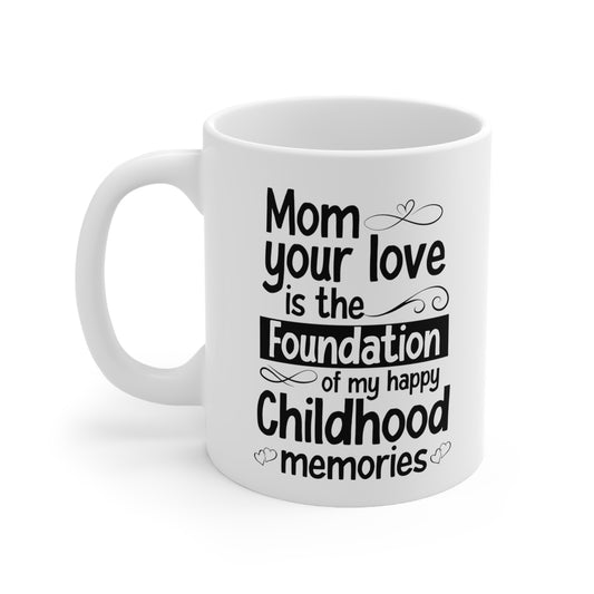 Mom Your Love is the Foundation Mug – Sentimental Gift for Mom