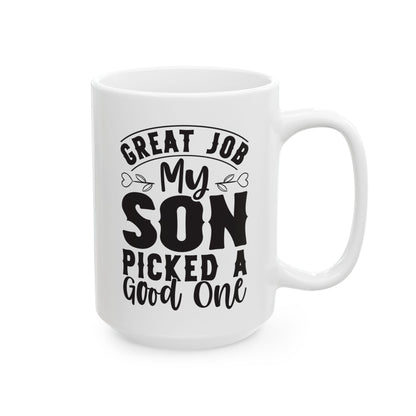 Great Job My Son Picked a Good One White Mug, (11oz, 15oz)