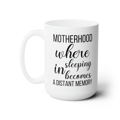 Funny Mom Mug – Motherhood Where Sleeping In Becomes a Distant Memory Coffee Cup for Moms