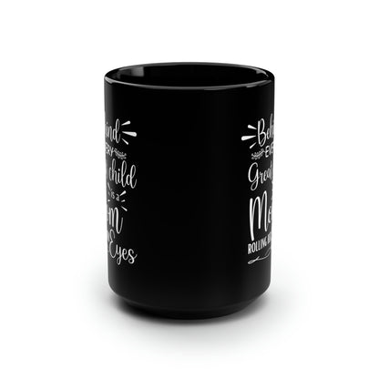 Behind Every Great Child is a Mom Rolling Her Eyes Black Mug