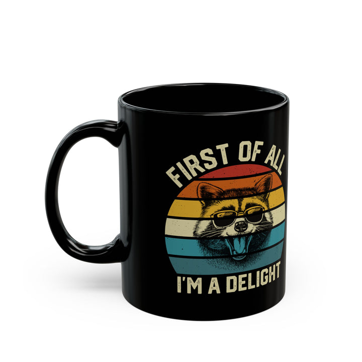 First Of All I'm A Delight, Black Mug (11oz, 15oz)