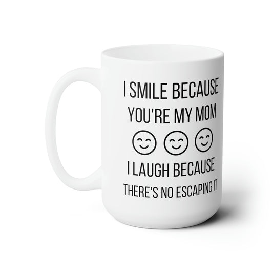 Funny Mom Mug – Sarcastic Gift for Mom I Smile Because You're My Mom
