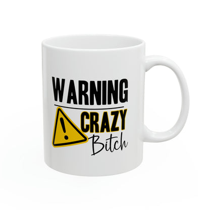 Warning Crazy Bitch Mug – Funny White Ceramic Coffee Cup Sarcastic & Bold Gift