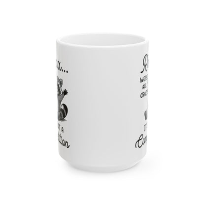 Relax we're all crazy its not, white Mug, (11oz, 15oz)