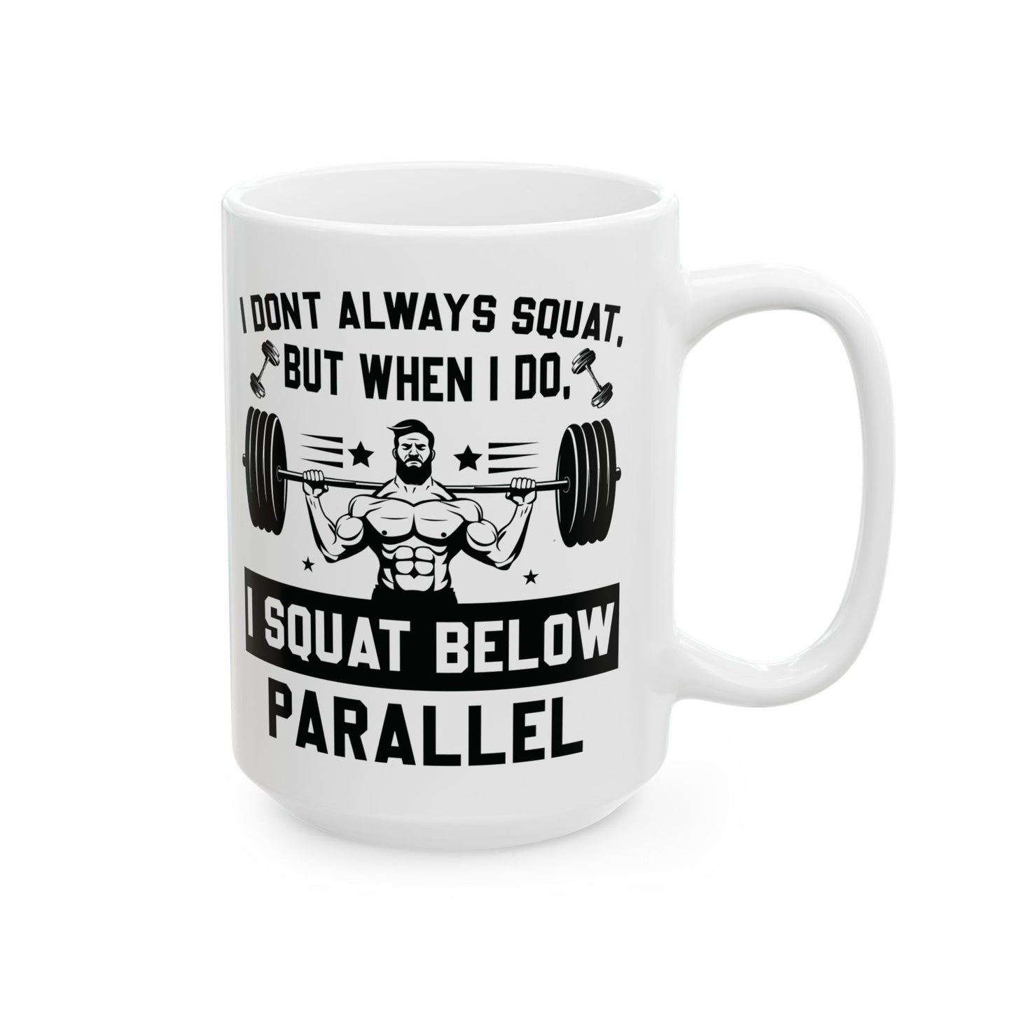 I Don't Always Squat White Mug, (11oz, 15oz)