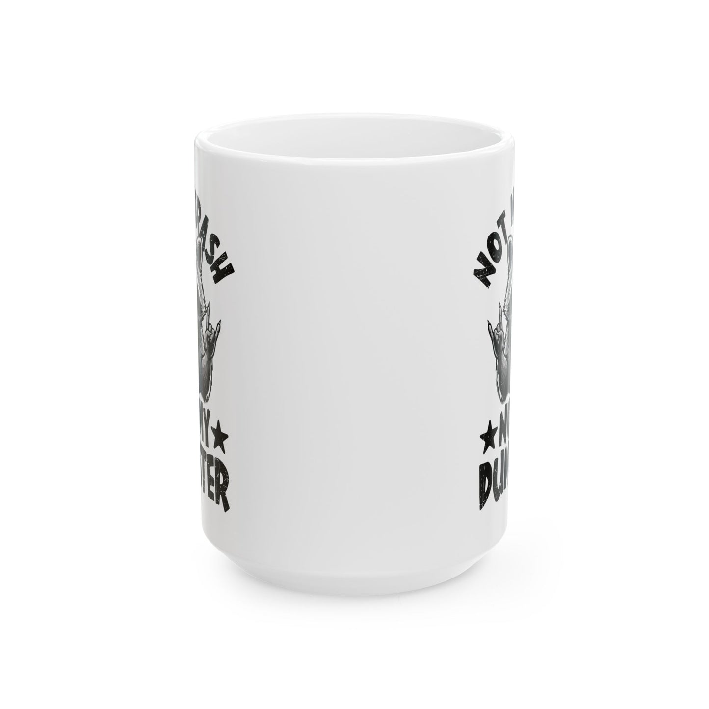 Not My Trash Not My Dumpster White Mug, (11oz, 15oz)