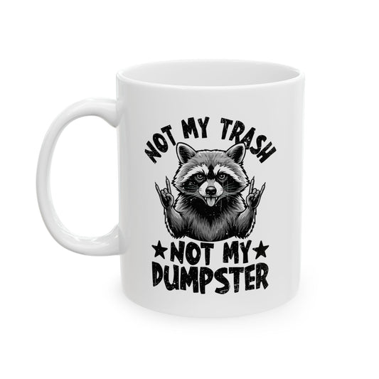 Not My Trash Not My Dumpster White Mug, (11oz, 15oz)