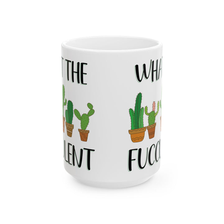 Give a Gift to a Cactus Lover – What the Fucculent Mug Funny White Ceramic Coffee Cup