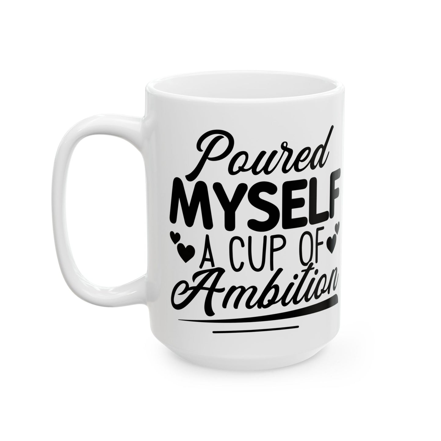 Poured Myself A Cup Of Ambition