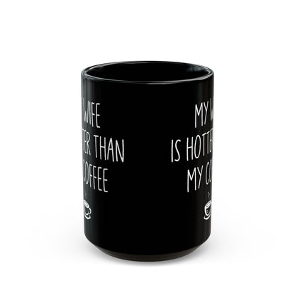 My Wife Is Hotter Than My Coffe Black Mug (11oz, 15oz)