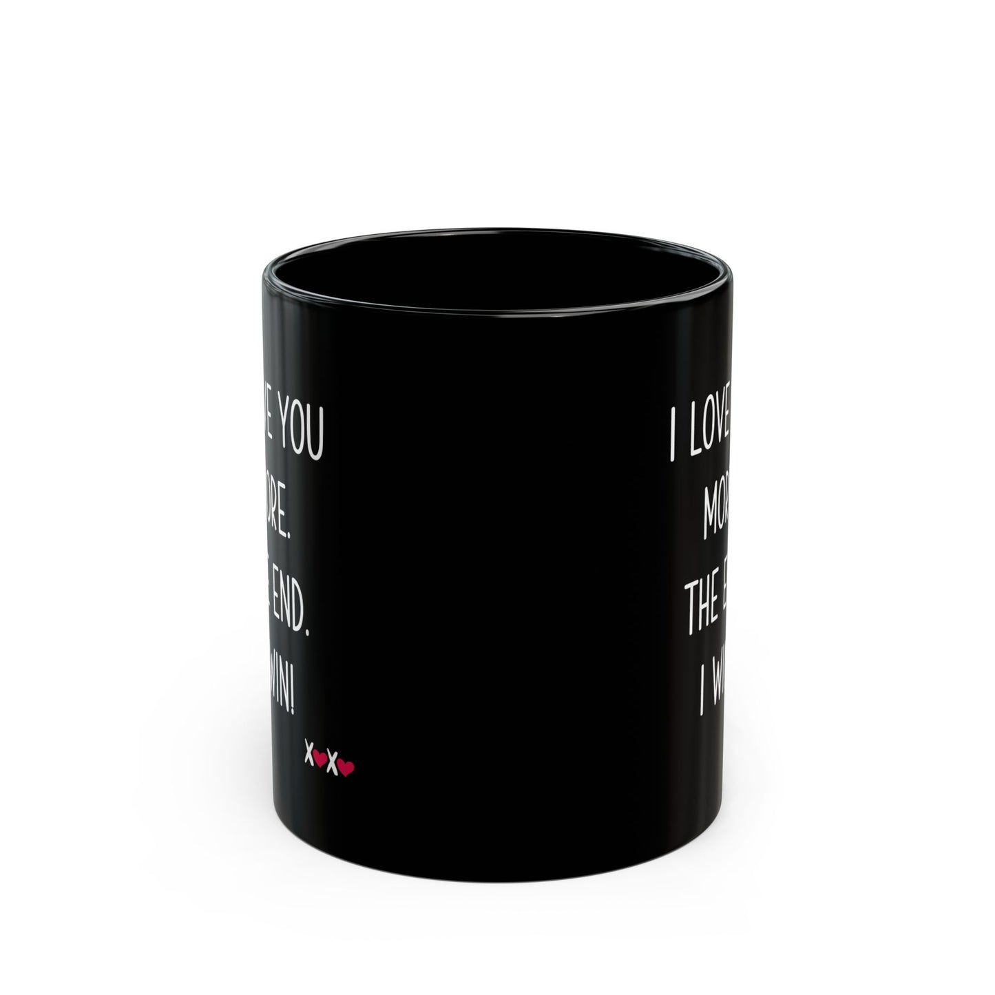 I Love You More The End I Win Mug – Black Ceramic – Funny Romantic Gift for Couples