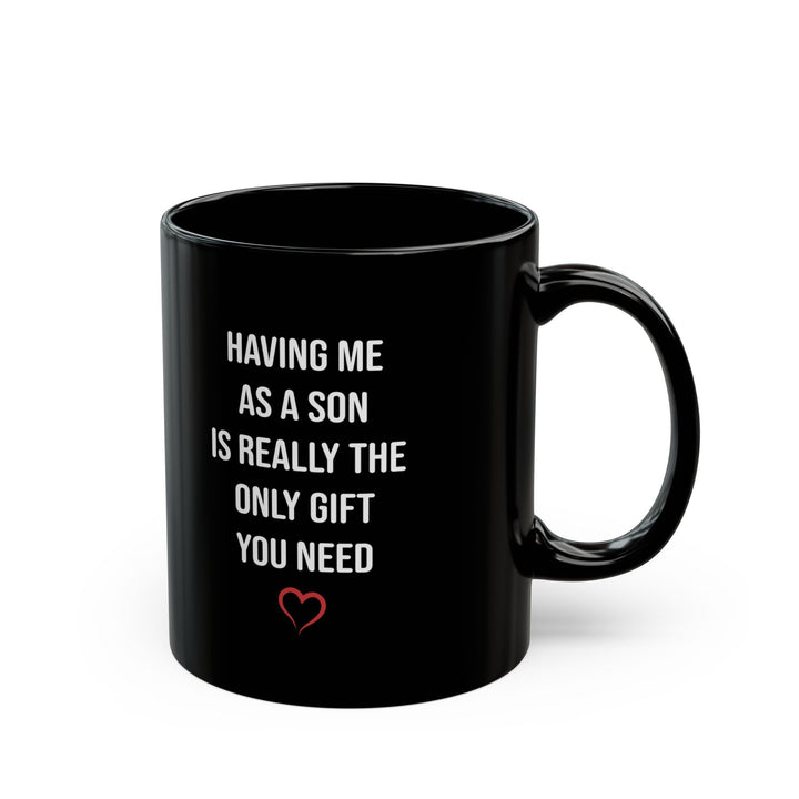 Only Gift You Need Black Mug (11oz, 15oz)