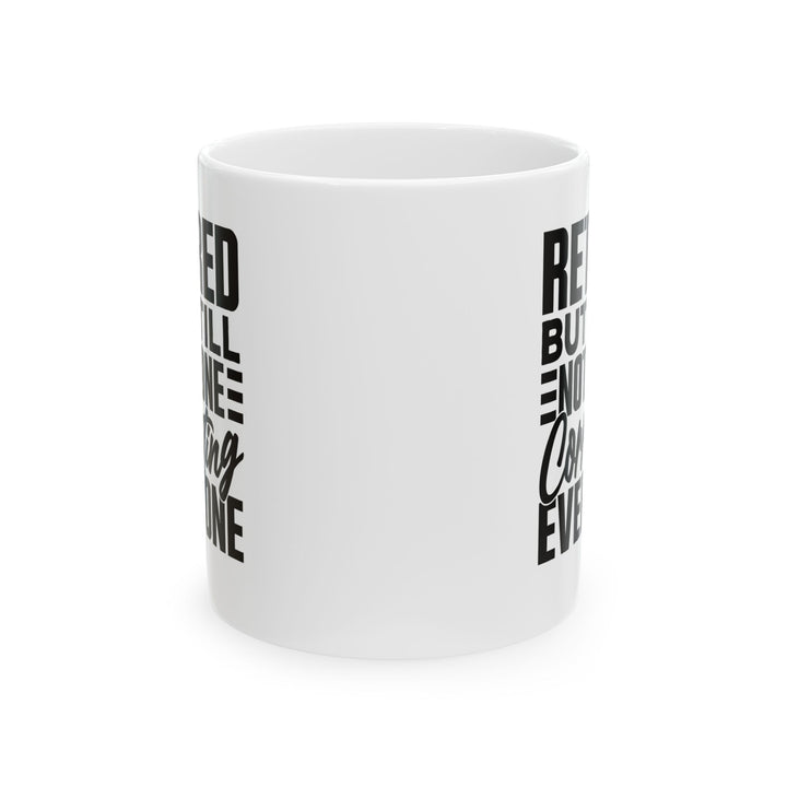 Retired, But Still Not Done Correcting Everyone White Mug, (11oz, 15oz)