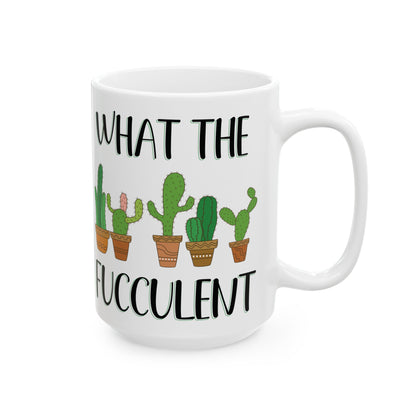 Give a Gift to a Cactus Lover – What the Fucculent Mug Funny White Ceramic Coffee Cup