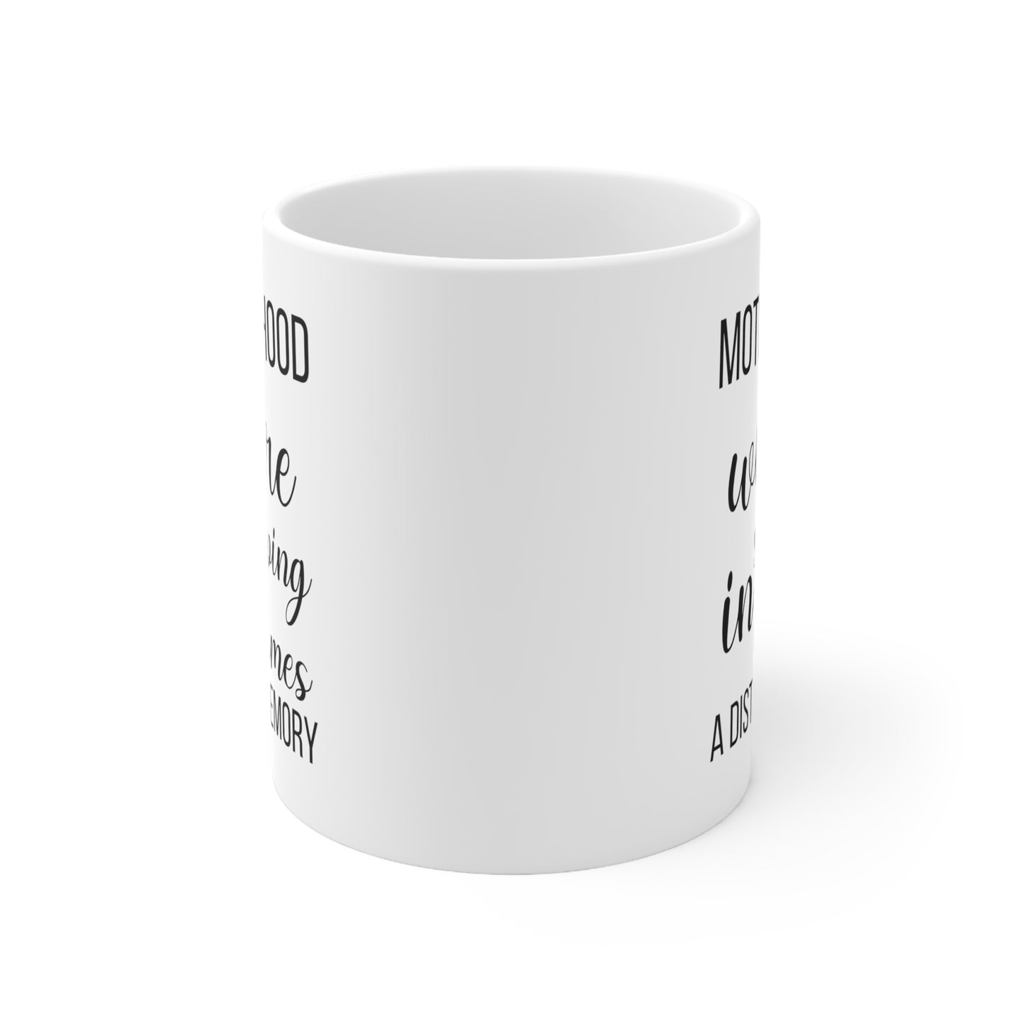 Motherhood where 11oz white Mug