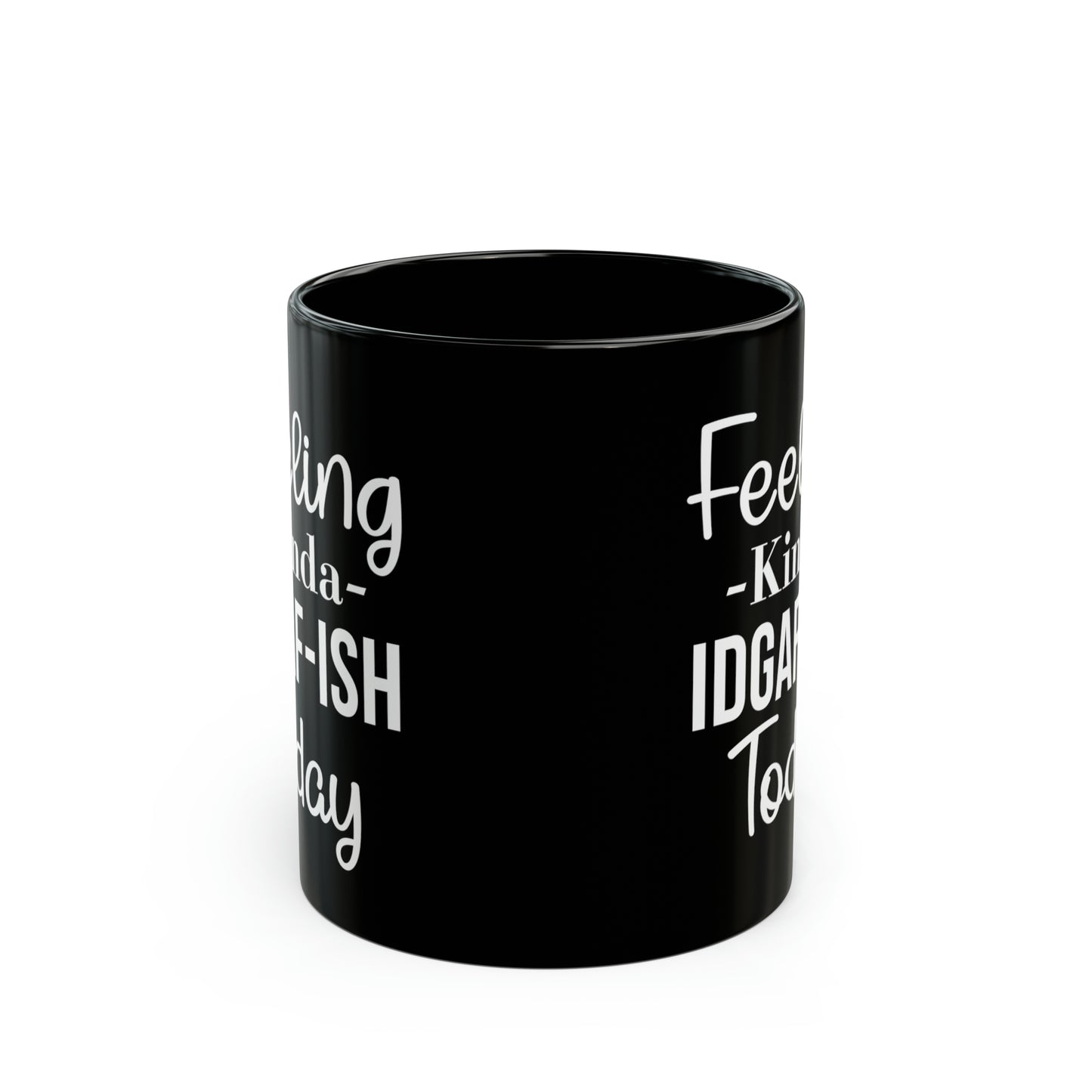 Feeling Kinda IDGAF-ISH Today Mug – Funny & Bold Coffee Mug for Every Mood