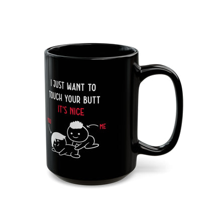 Funny I Just Want to Touch Your Butt Mug – Black Romantic Coffee Cup Cute Gift for Girlfriend or Boyfriend