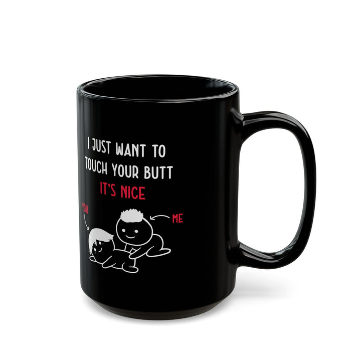 Funny I Just Want to Touch Your Butt Mug – Black Romantic Coffee Cup Cute Gift for Girlfriend or Boyfriend