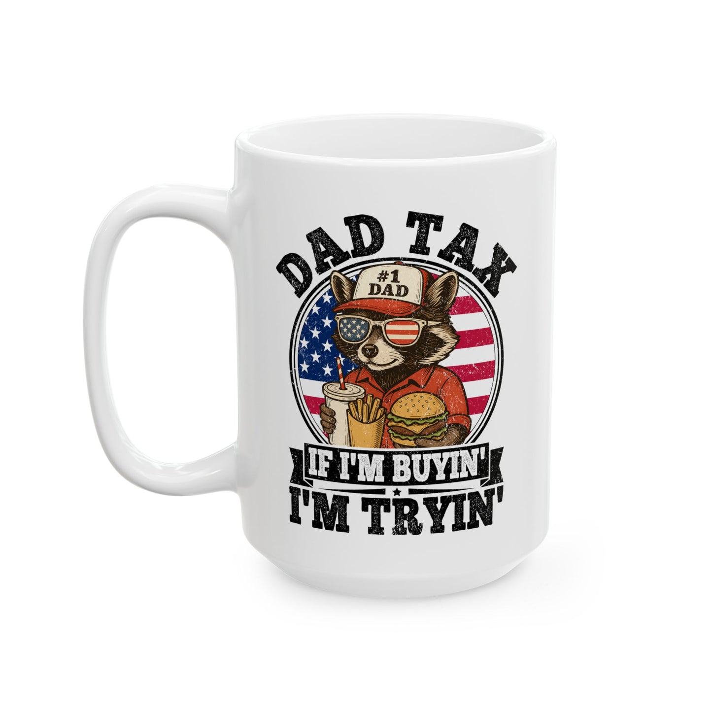 Dad Tax If I'm Buyin' I'm Tryin' White Mug, (11oz, 15oz)