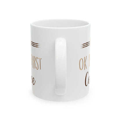 Ok But First Coffee White Mug, (11oz, 15oz)