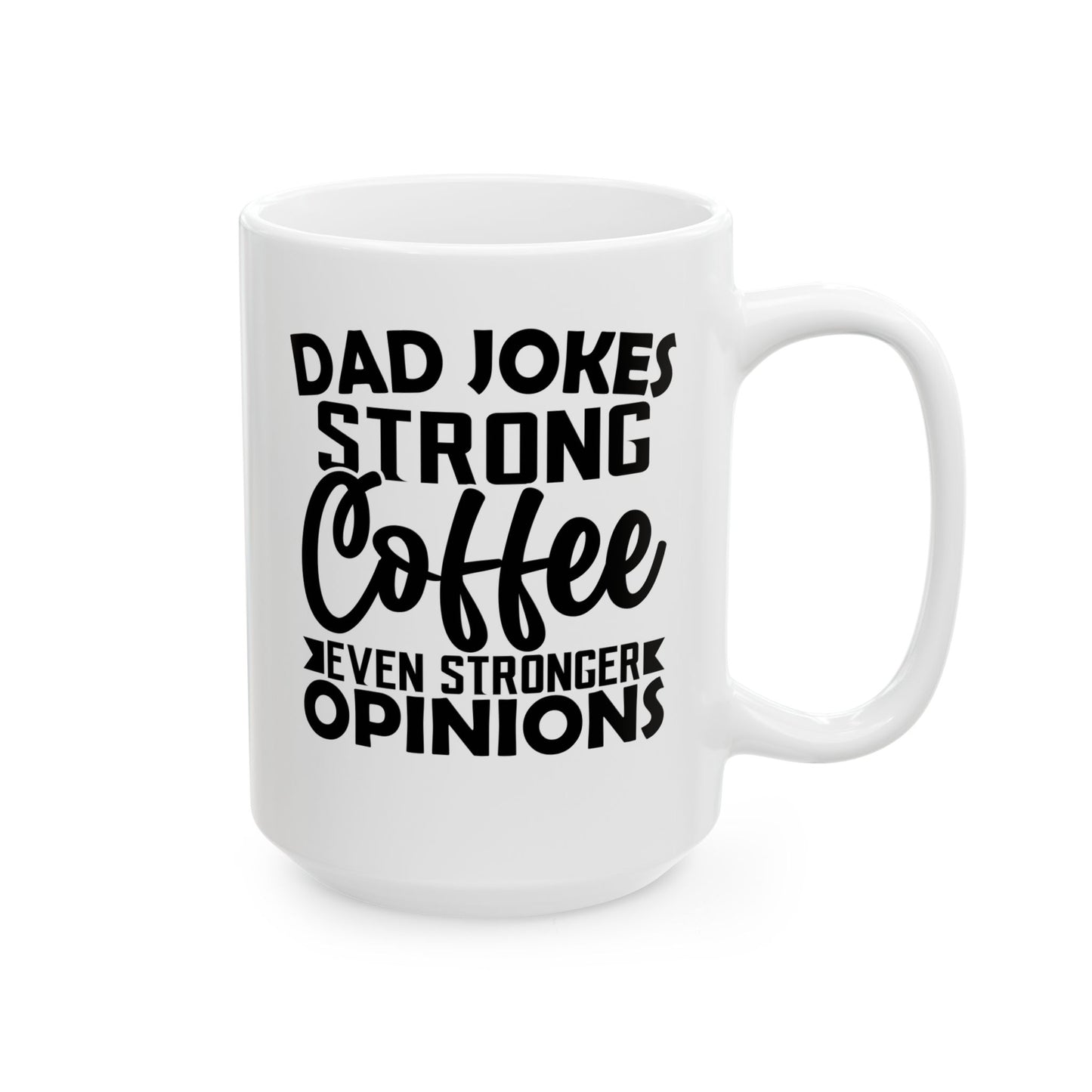 Dad Jokes Strong Coffee Even Stronger Opinions White Mug, (11oz, 15oz)