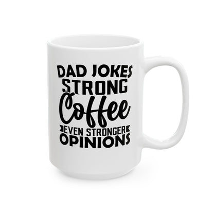 Dad Jokes Strong Coffee Even Stronger Opinions White Mug, (11oz, 15oz)