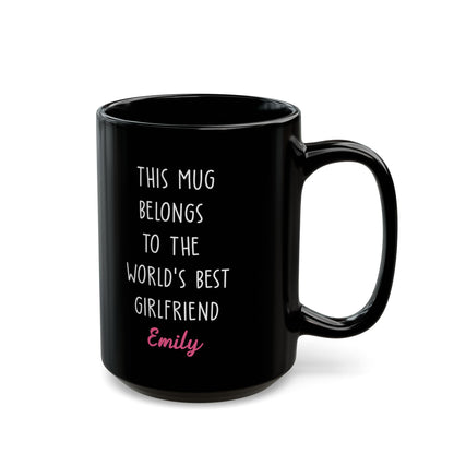 Custom Black Mug for Girlfriend – This Mug Belongs to the World's Best Girlfriend Personalized Gift with Name