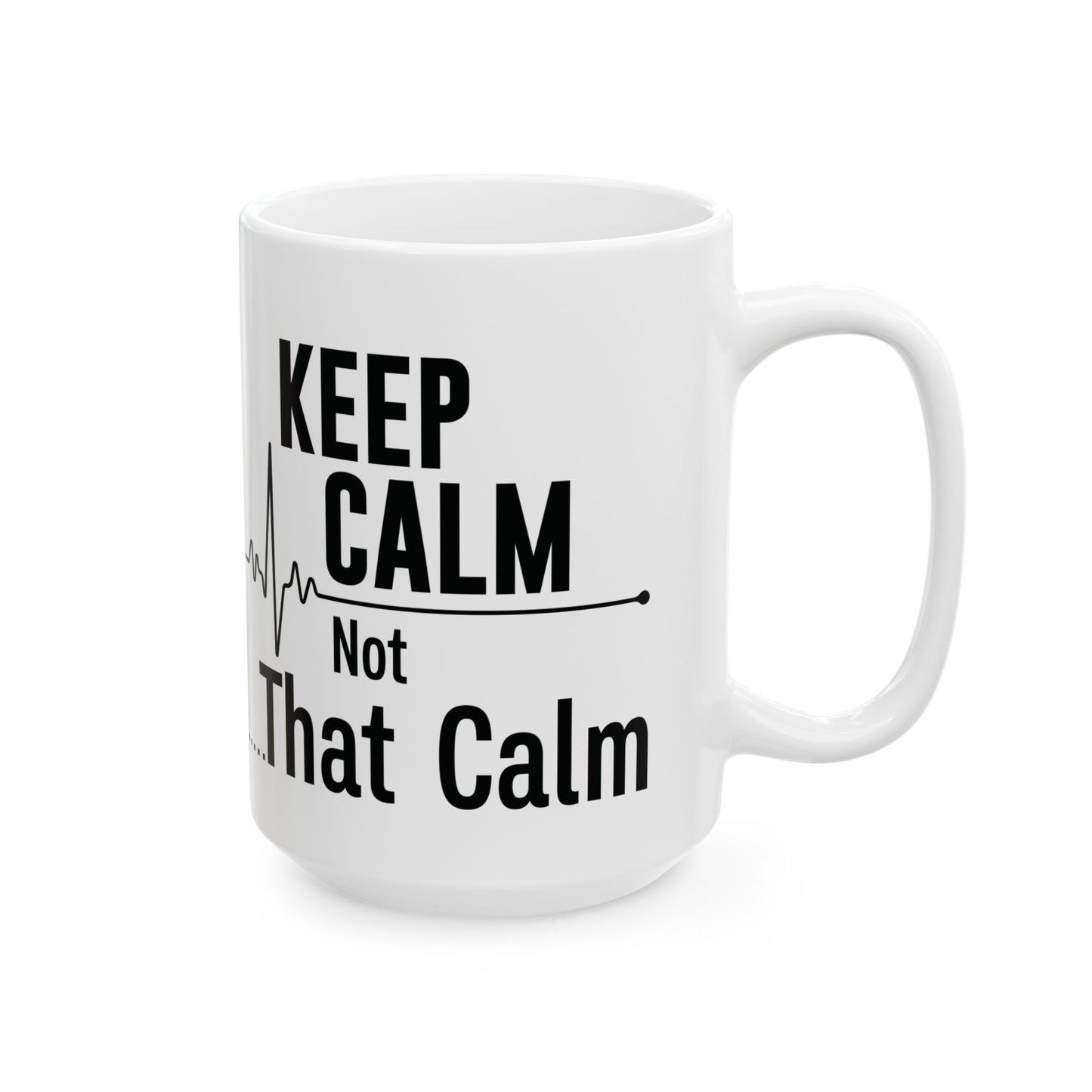 KEEP CALM Not 11oz & 15oz  White mug