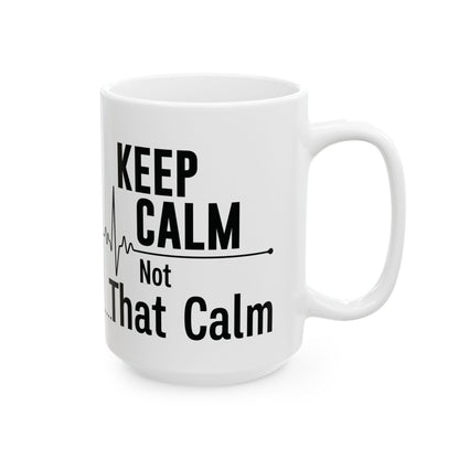 Keep Calm Not That Calm Mug – A Perfect Gift for Nurses and Healthcare Workers