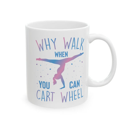 Why Walk When You Can Cart Wheel White Mug, (11oz, 15oz)