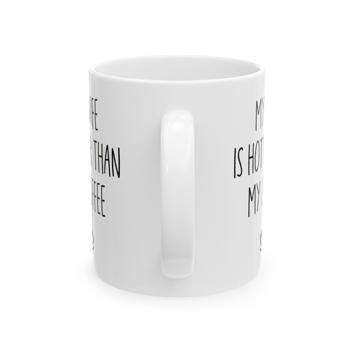 My Wife Is Hotter Than My Coffe White Mug, (11oz, 15oz)