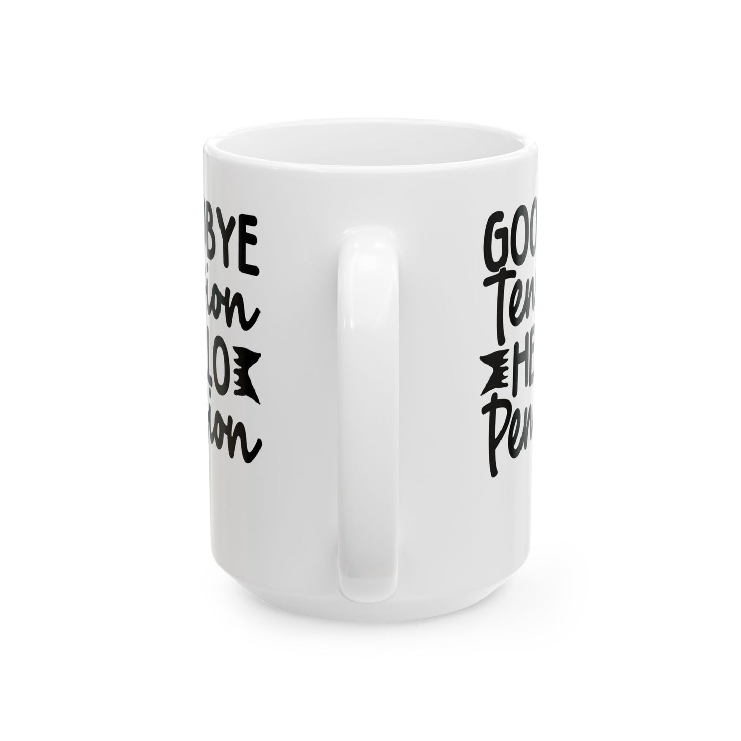 Goodbye Tension, Hello Pension White Mug, (11oz, 15oz)