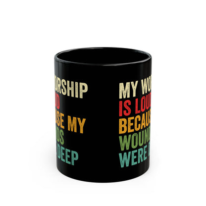 My-Worship-Is-Loud-Because-My-Wounds-Were-Deep