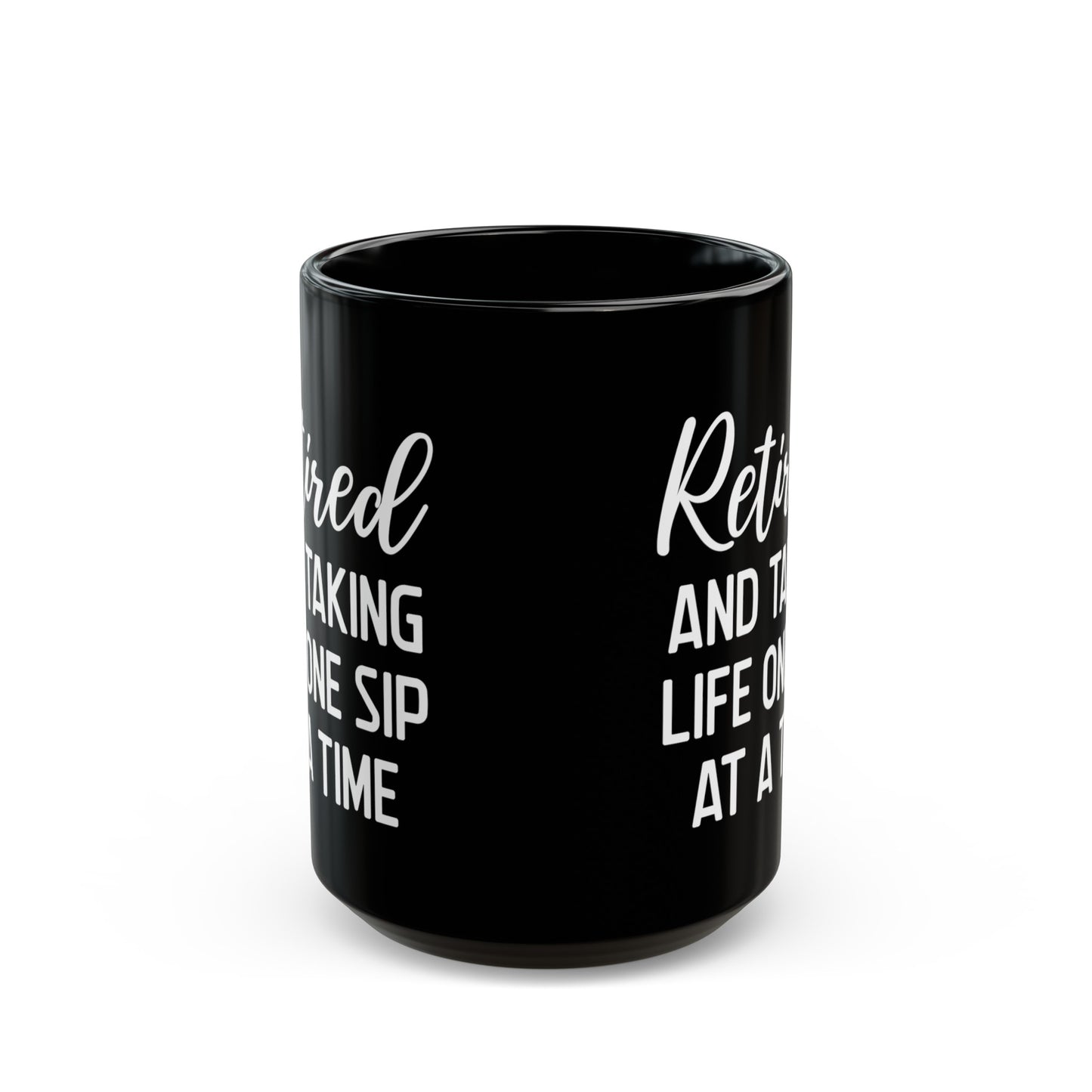 Black Retirement Mug – Retired and Taking Life One Sip at a Time