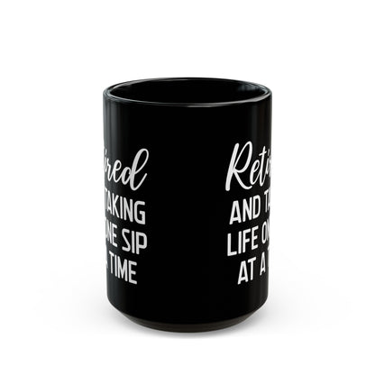 Black Retirement Mug – Retired and Taking Life One Sip at a Time